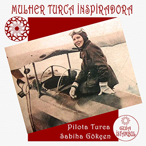 Mulher Turca Inspiradora - Sabiha Gökçen